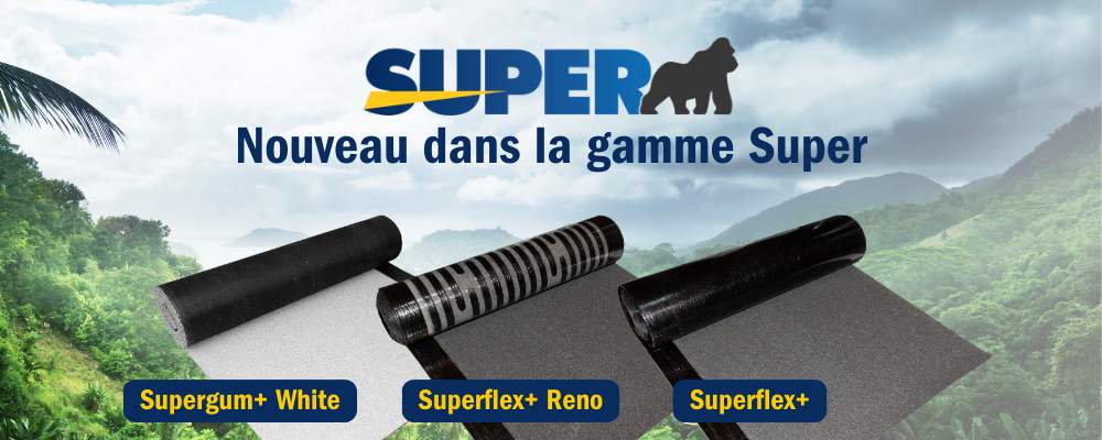 Nouveau dans la gamme Super : Supergum+ white, Superflex+ Reno et Superflex+